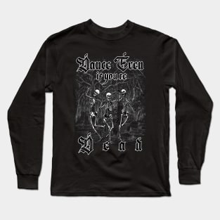 dance even if you're dead, dancing skeleton Long Sleeve T-Shirt